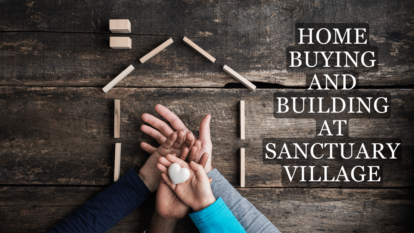 Overview of Home Buying and Building at Sanctuary Village