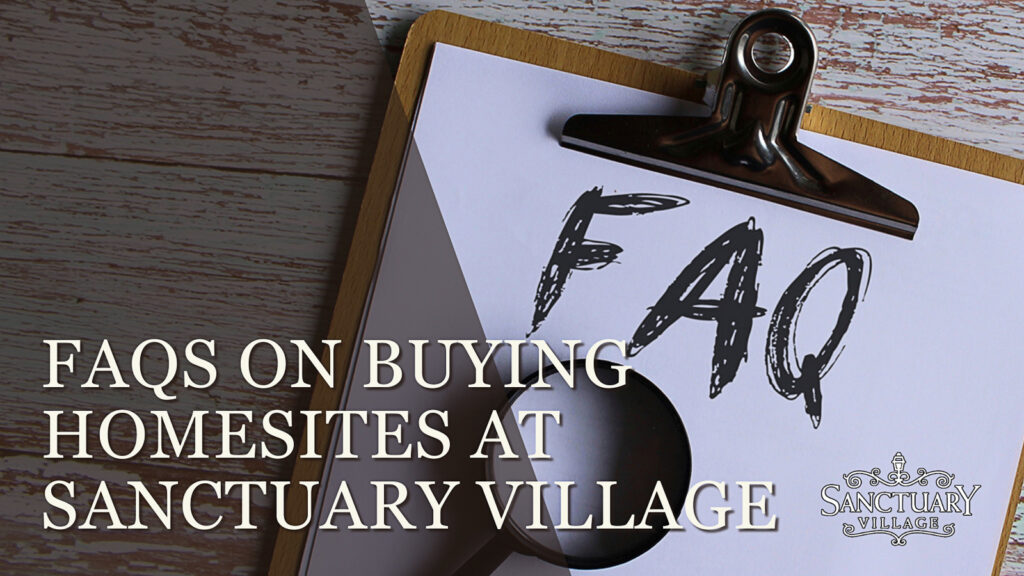 FAQs on Buying Homesites at Sanctuary Village