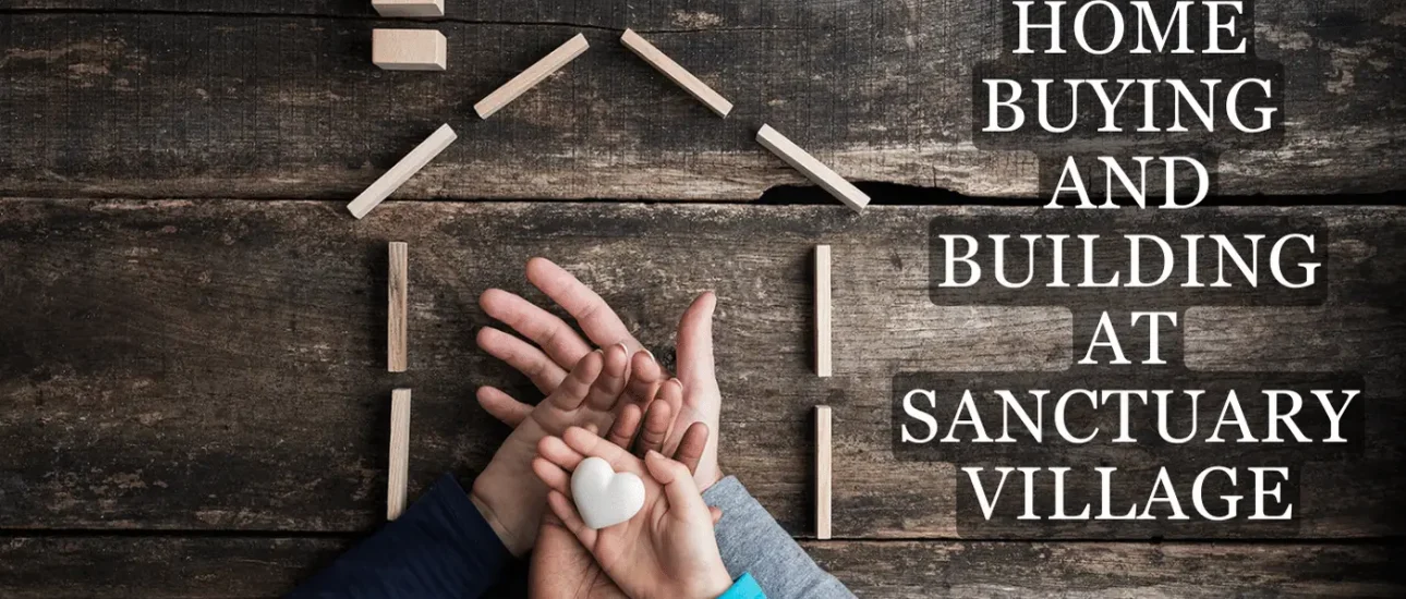 Overview of Home Buying and Building at Sanctuary Village